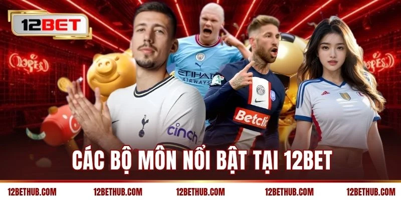 Các bộ môn nổi bật tại 12BET
