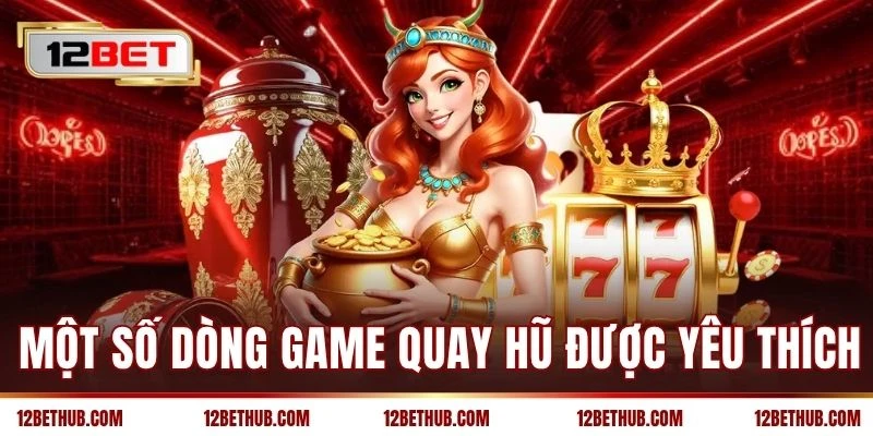 Một số dòng game quay hũ được yêu thích